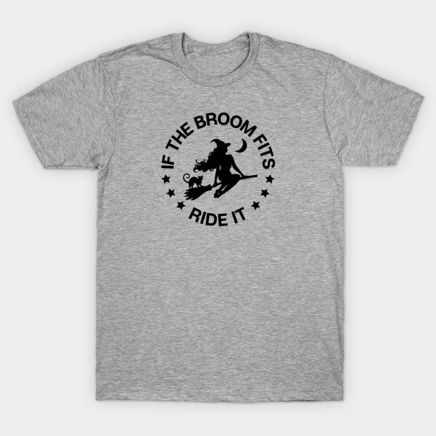 If The Broom Fits Ride It Cheeky Witch® T-Shirt by Cheeky Witch